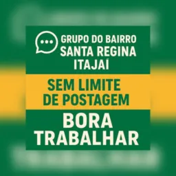 Grupo do bairro Santa Regina de Itajaí sem limites de postagens bora trabalhar