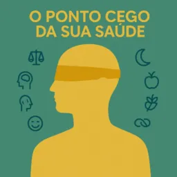 O Ponto Cego da sua Saúde