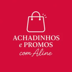 ACHADINHOS e PROMOS com ALINE
