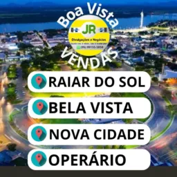 VENDAS RAIAR DO SOL, BELA VISTA E NOVA CIDADE.