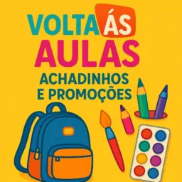 Volta às Aulas (Achadinhos e Promos) 📚