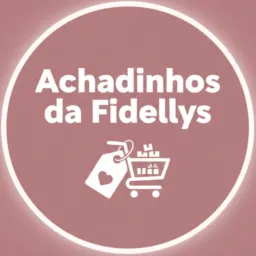 ACHADINHOS DA FIDELLYS 🛍️💖