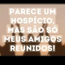 Grupo do hospício😅