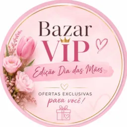 🌸 Bazar VIP • Edição Dia das Mães!