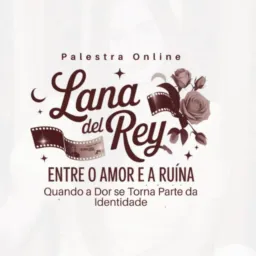 16/04 - 18:00 - Social - Palestra - Lana del Rey: Entre o amor e a ruína