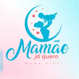 👶Mamãe já quero🛍️