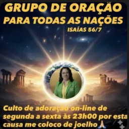 🌍GRUPO DE ORAÇÃO PARA TODAS AS NAÇÕES (ISAÍAS 56/7)🔥
