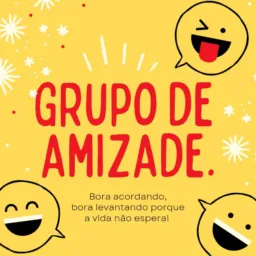 🌟 Grupo da Amizade 🌟  
Zueira !