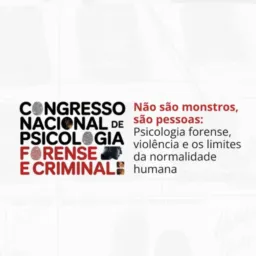 21/02 |10h| Social| - Congresso - Não são monstros, são pessoas: Psicologia forense, violência..
