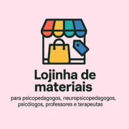 Lojinha de materiais para psicopedagogos/Neuropsicopedagogos/ professores/psicólogos/ terapeutas