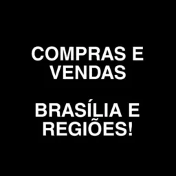 COMPRAS E VENDAS BRASÍLIA E REGIÕES