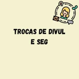 Trocas de divul e seg💗
