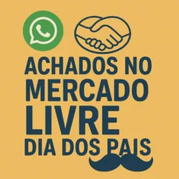 Garimpo de Ofertas Mercado Livre - Dia dos Pais