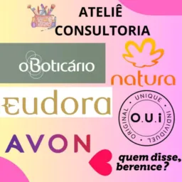 Ateliê: O Boticário, Eudora, Natura, Avon, O.U.I, Quem disse Berenice?.