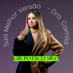 Grupo exclusivo – Sua Melhor Versão | Dra. Camila Stefanie