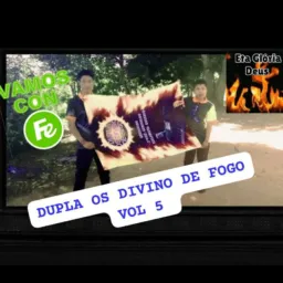 DUPLA OS DIVINO DE FOGO VOL 5 VERSÃO OFICIAL