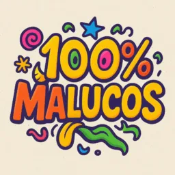 100% MALUCOS 🤣