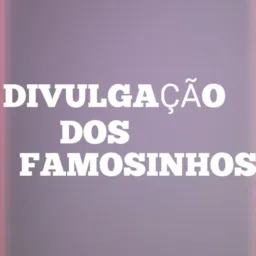 💗🪐 DIVULGAÇÃO DOS FAMOSINHOS 2.0 💗🪐