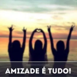 Amizades ė Tudo  ❤️