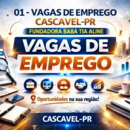 01 - VAGAS DE EMPREGO CASCAVEL - PR (NAO ACEITAMOS DDD DE FORA).