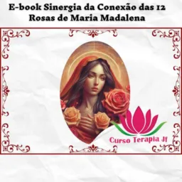 Sinergia da Conexão das 12 Rosas de Maria Madalena 🌹 E-book