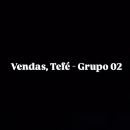 🤝🏻 Vendas, tefé. Grupo - 02 🤝🏻