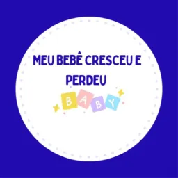 MEU BEBÊ CRESCEU E PERDEU