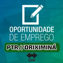 OPORTUNIDADES DE EMPREGO PTR//ORIXIMINA/ REGIÃO🔛📝