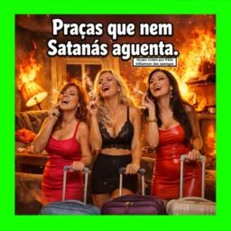 Praças Que Nem Satanás Aguenta.