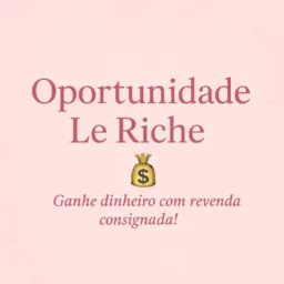 Oportunidade Le Riche --> Ganhe dinheiro com revenda 💰