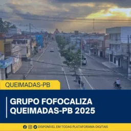 🗣FOFOCALIZA QUEIMADAS-PB GRUPO DA FOFOCA 2025 🚨🚨🚨
