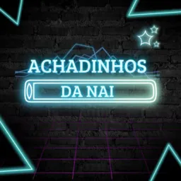 ACHADINHOS DA NAI ✨ #07