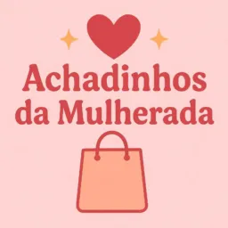 Achadinhos da Mulherada 💅