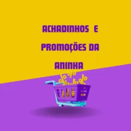 Achadinhos e promoções da Aninha