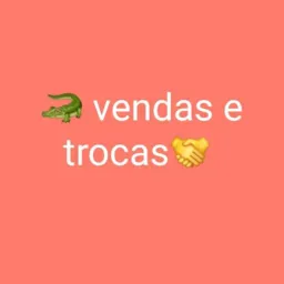 🤝🏼Vendas ou trocas 🐊..