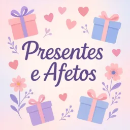PRESENTES E AFETOS💗✨🎀