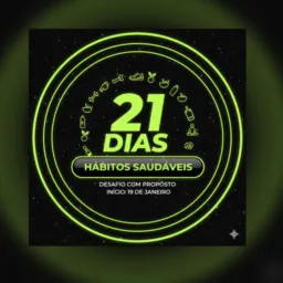 Desafio 21 dias pra hábitos mais saudáveis, inicio dia 19/01