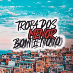 Tropa dos Menor Bom E novo 🎉🚩🤯