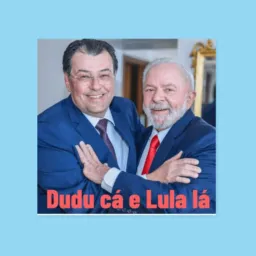 Amigos do LULA LÁ e DUDU CÁ