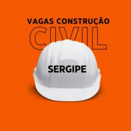 VAGAS - CONSTRUÇÃO CIVIL (SE)