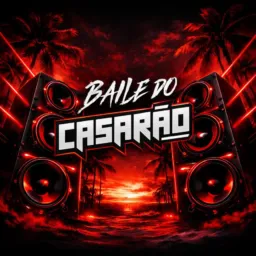 BAILE DO CASARÃO 🔥