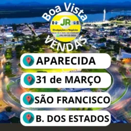 VENDAS 31 DE MARÇO, APARECIDA, SÃO FRANCISCO E BAIRRO DOS ESTADOS.