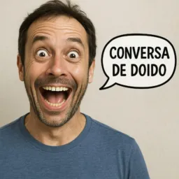 Conversas de doido