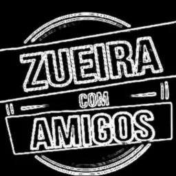 ZUEIRA COM AMIGOS