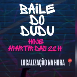 BAILE DO DUDU - HOJE  🥳🔥