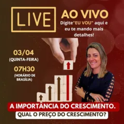 LIVE:🌱 A Importância do Crescimento: Qual o preço do crescimento? 🌱 QUINTA-FEIRA DIA 03/04 ÀS 07:30H