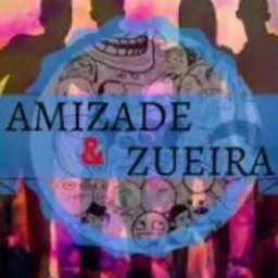 😎 amizade e zueira 😎