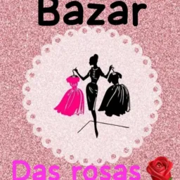 Bazar das rosas 🌹