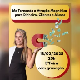 Me Tornando a Atração Magnética de Dinheiro, Alunos e Clientes - 80,00