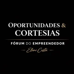 🎟 CORTESIAS & OPORTUNIDADES | FÓRUM DO EMPREENDEDOR | Eleni Costa